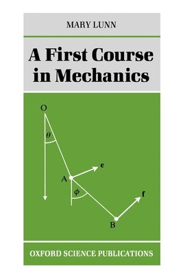 A First Course in Mechanics by Lunn, Mary