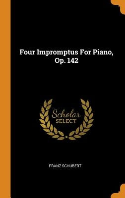 Four Impromptus For Piano, Op. 142 by Schubert, Franz