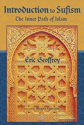 Introduction to Sufism: The Inner Path of Islam by Geoffrey, Eric