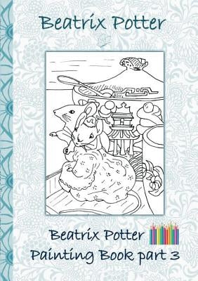 Beatrix Potter Painting Book Part 3 ( Peter Rabbit ): Colouring Book, coloring, crayons, coloured pencils colored, Children's books, children, adults, by Potter, Beatrix