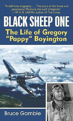 Black Sheep One: The Life of Gregory Pappy Boyington by Gamble, Bruce