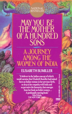 May You Be the Mother of a Hundred Sons: A Journey Among the Women of India by Bumiller, Elisabeth