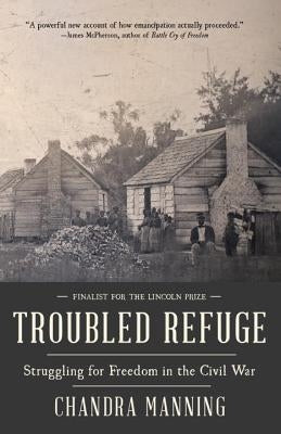 Troubled Refuge: Struggling for Freedom in the Civil War by Manning, Chandra