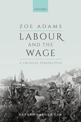 Labour and the Wage: A Critical Perspective by Adams, Zoe