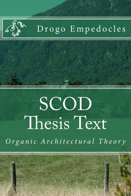 SCOD Thesis Text: Organic Architectural Theory by Empedocles, Drogo