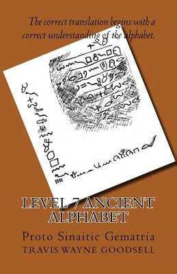 Level 7 Ancient Alphabet: Proto Sinaitic Gematria by Goodsell, Travis Wayne