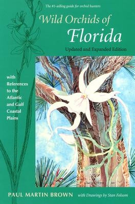 Wild Orchids of Florida: With References to the Atlantic and Gulf Coastal Plains by Brown, Paul Martin