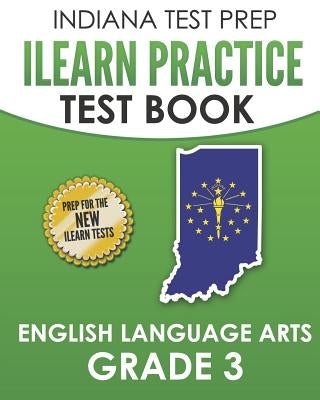 INDIANA TEST PREP ILEARN Practice Test Book English Language Arts Grade 3: Preparation for the ILEARN ELA Assessments by Hawas, I.