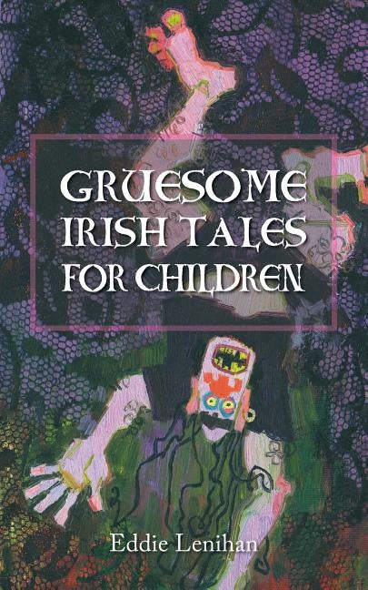 Gruesome Irish Tales for Children by Lenihan, Eddie