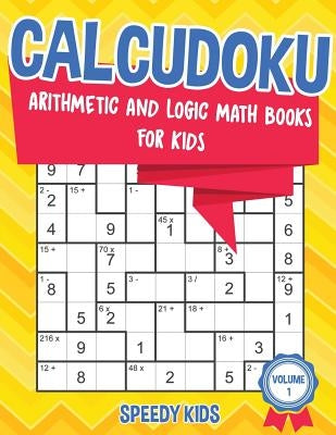 Calcudoku: Arithmetic and Logic Math Books for Kids - Volume 1 by Speedy Kids