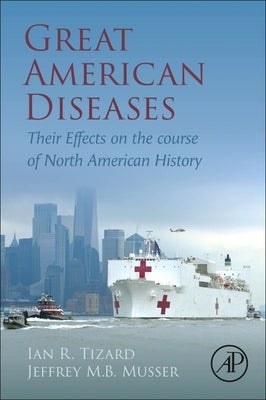 Great American Diseases: Their Effects on the Course of North American History by Tizard, Ian R.