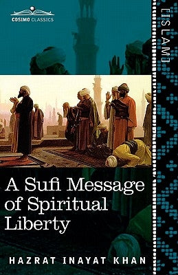 A Sufi Message of Spiritual Liberty by Khan, Hazrat Inayat