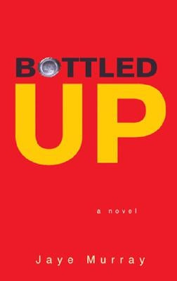 Bottled Up by Murray, Jaye