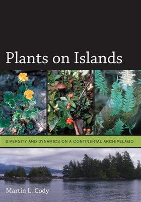 Plants on Islands: Diversity and Dynamics on a Continental Archipelago by Cody, Martin L.