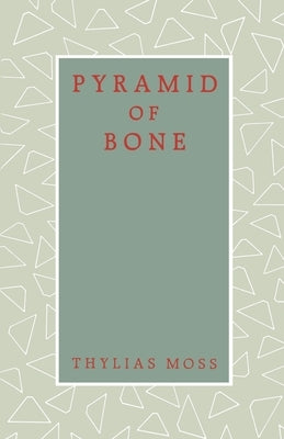 Pyramid of Bone by Moss, Thylias