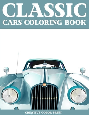 Classic Cars: An adult coloring book With Vintage Car Designs by Print, Creative Color