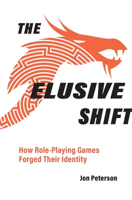 The Elusive Shift: How Role-Playing Games Forged Their Identity by Peterson, Jon