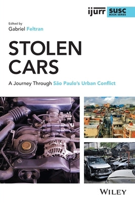 Stolen Cars: A Journey Through São Paulo's Urban Conflict by Feltran, Gabriel