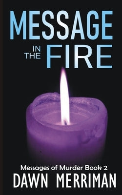 MESSAGE in the FIRE: A psychic suspense thriller by Merriman, Dawn