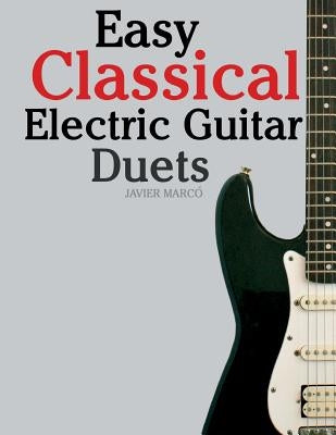 Easy Classical Electric Guitar Duets: Featuring Music of Elgar, Grieg, Bach and Others. in Standard Notation and Tablature. by Marc