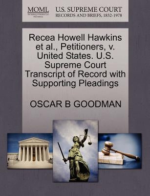 Recea Howell Hawkins et al., Petitioners, V. United States. U.S. Supreme Court Transcript of Record with Supporting Pleadings by Goodman, Oscar B.