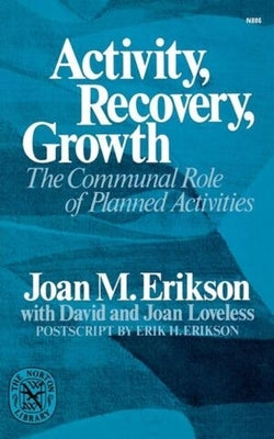 Activity, Recovery, Growth: The Communal Role of Planned Activities by Erikson, Joan Mowat