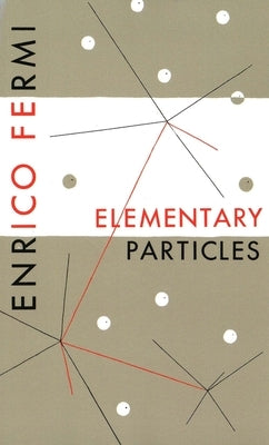 Elementary Particles by Fermi, Enrico