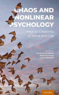 Chaos and Nonlinear Psychology: Keys to Creativity in Mind and Life by Schuldberg, David