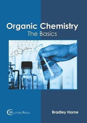 Organic Chemistry: The Basics by Horne, Bradley