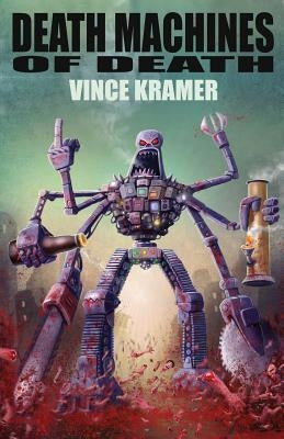 Death Machines of Death by Kramer, Vince