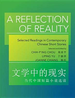 A Reflection of Reality: Selected Readings in Contemporary Chinese Short Stories by Chou, Chih-P'Ing