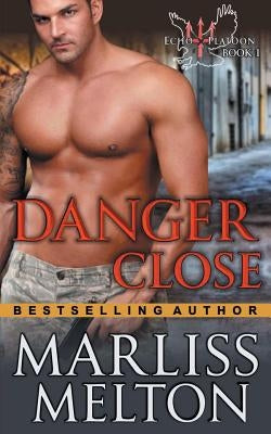 Danger Close (The Echo Platoon Series, Book 1) by Melton, Marliss