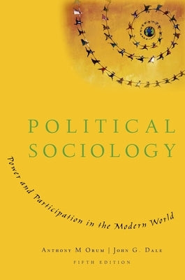 Political Sociology: Power and Participation in the Modern World by Orum, Anthony M.
