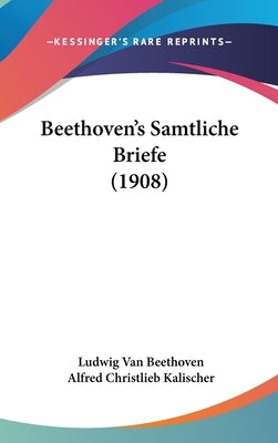 Beethoven's Samtliche Briefe (1908) by Beethoven, Ludwig Van