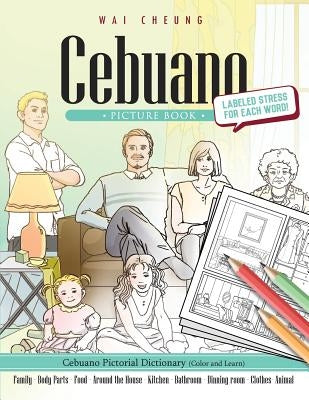Cebuano Picture Book: Cebuano Pictorial Dictionary (Color and Learn) by Cheung, Wai