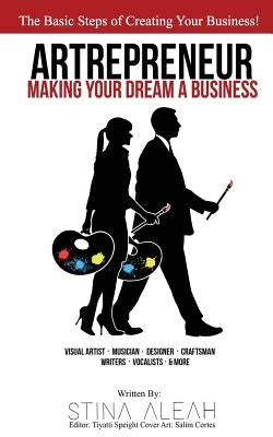 Artrepreneur: Making Your Dream A Business by Speight, Tiyatti
