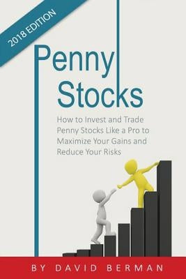 Penny Stocks: How to Invest and Trade Penny Stocks Like a Pro to Maximize Your Gains and Reduce Your Risks by Berman, David