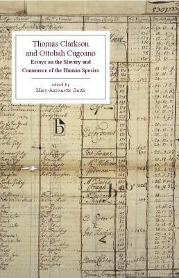 Thomas Clarkson and Ottobah Cugoano: Essays on the Slavery and Commerce of the Human Species by Clarkson, Thomas