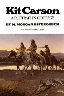 Kit Carson: A Portrait in Courage by Estergreen, M. Morgan
