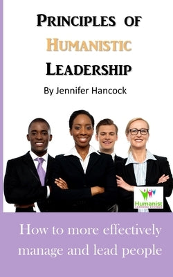Principles of Humanistic Leadership by Vogelpohl, Desiree