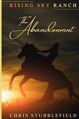 Rising Sky Ranch: The Abandonment (1st book in the series) by Stubblefield, Chris