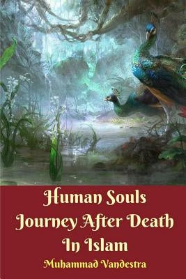 Human Souls Journey After Death In Islam by Vandestra, Muhammad