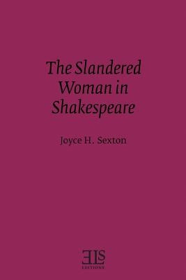 The Slandered Woman in Shakespeare by Sexton, Joyce H.