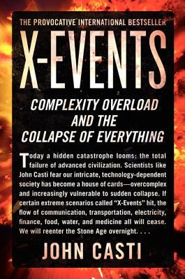 X-Events: Complexity Overload and the Collapse of Everything by Casti, John L.