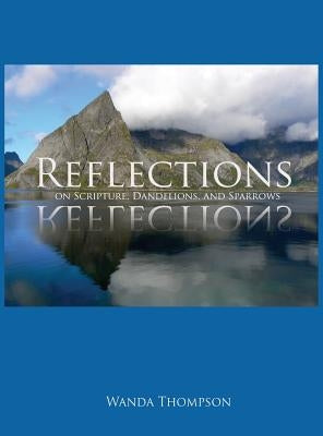 Reflections on Scripture, Dandelions, and Sparrows by Thompson, Wanda