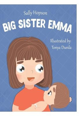 Big Sister Emma: Fiction Picture Book About Sibling Relationships by Durda, Tonya