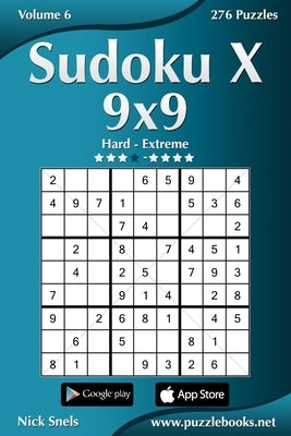 Sudoku X 9x9 - Hard to Extreme - Volume 6 - 276 Puzzles by Snels, Nick