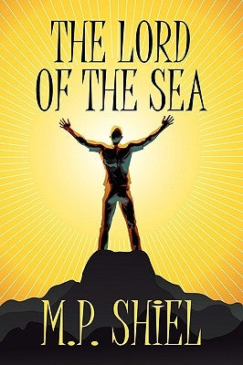 The Lord of the Sea by Shiel, M. P.