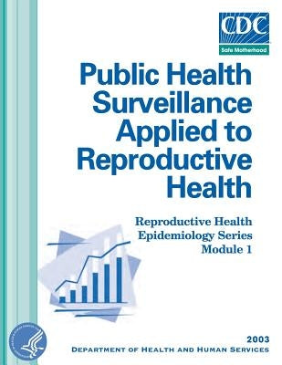 Public Health Surveillance Applied to Reproductive Health by And Human Services, Department of Health
