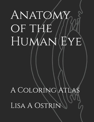 Anatomy of the Human Eye: A Coloring Atlas by Ostrin, Lisa A.
